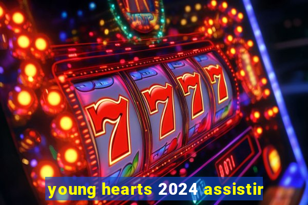 young hearts 2024 assistir